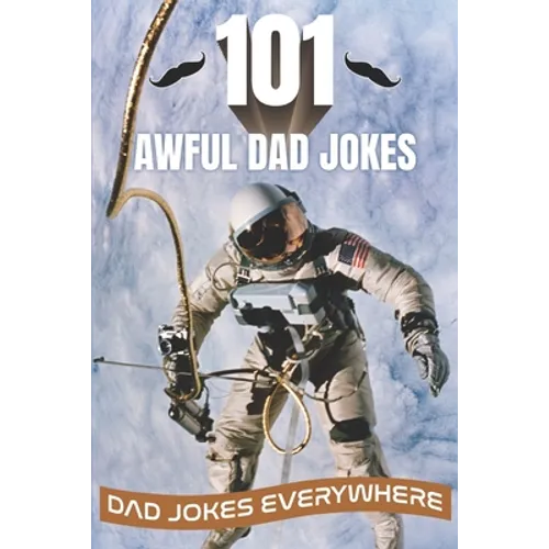 101 Awful Dad Jokes: Dad Jokes Everywhere