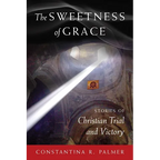 The Sweetness of Grace: Stories of Christian Trial and Victory