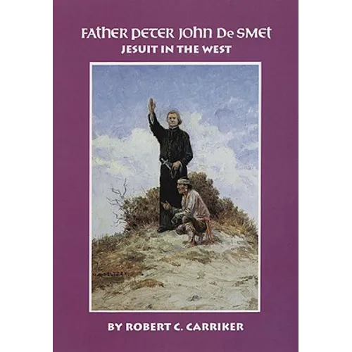 Father Peter John de Smet: Jesuit in the West Volume 9
