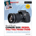 David Busch's Canon EOS Rebel T6s/T6i/760d/750d Guide to Digital SLR Photography