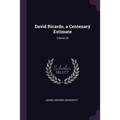 David Ricardo, a Centenary Estimate; Volume 28