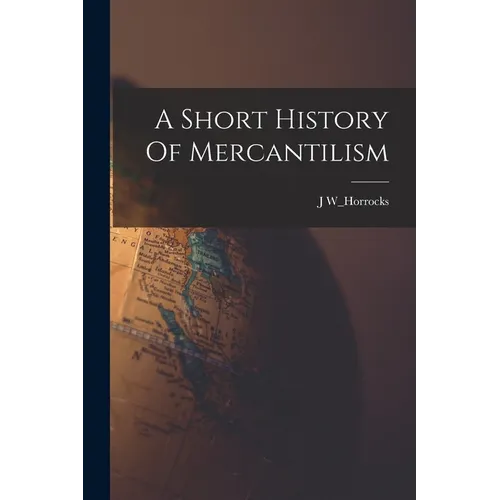 A Short History Of Mercantilism