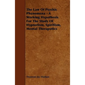 The Law of Psychic Phenomena - A Working Hypothesis for the Study of Hypnotism, Spiritism, Mental Theraputics