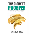 The Glory To Prosper: Understanding Your Right To Receive And Live With Limitless Favor