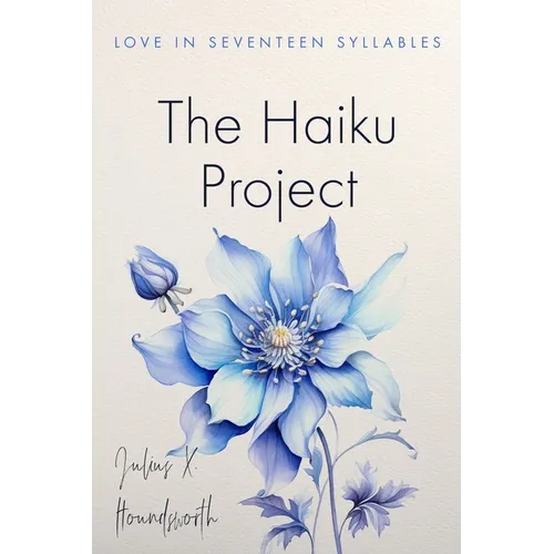 The Haiku Project: Love in Seventeen Syllables
