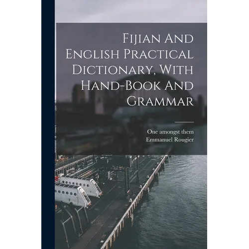 Fijian And English Practical Dictionary, With Hand-book And Grammar