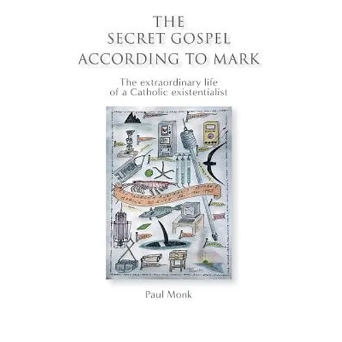 The Secret Gospel According to Mark: The extraordinary life of a Catholic existentialist