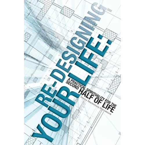 Re-Designing Your Life: A Practical Spirituality for the Second Half of Life