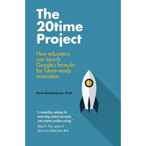The 20Time Project: How educators can launch Google's formula for future-ready innovation
