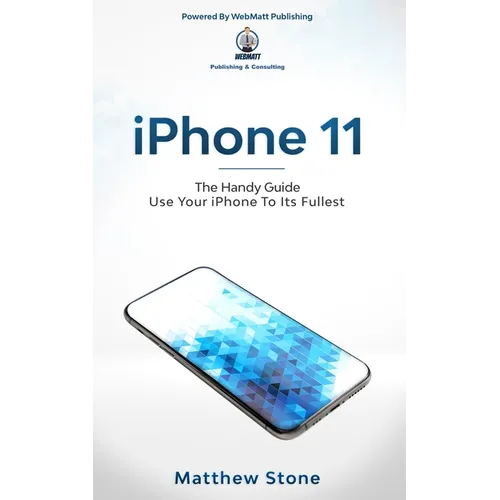 iPhone 11: Learn Step-By-Step How To Use Your iPhone To Its Fullest
