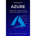 Azure: MICROSOFT AZURE: Essential User Guide to Learn Microsoft Azure