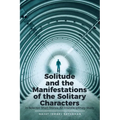 Solitude and the Manifestations of the Solitary Characters in Selected Short Stories: An Interdisciplinary Study