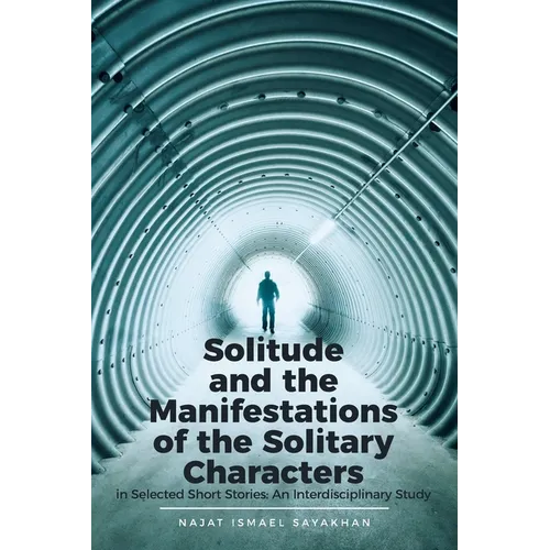 Solitude and the Manifestations of the Solitary Characters in Selected Short Stories: An Interdisciplinary Study
