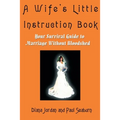 A Wife's Little Instruction Book: Your Survival Guide to Marriage Without Bloodshed