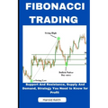 Fibonacci Trading: Support and Resistance, Supply and Demand, Strategy You Need to Know for Profit