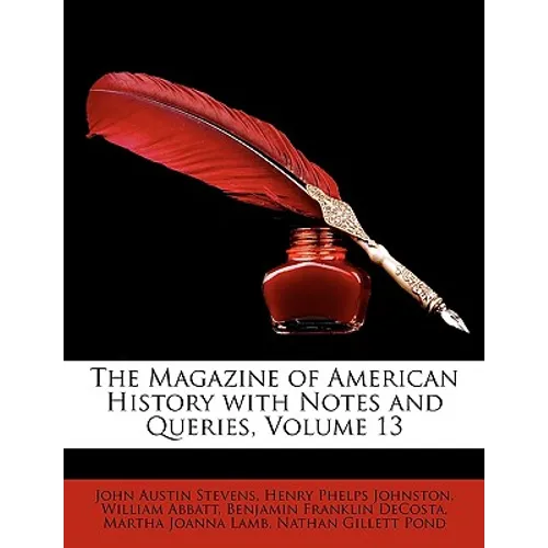 The Magazine of American History with Notes and Queries, Volume 13