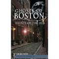Ghosts of Boston: Haunts of the Hub