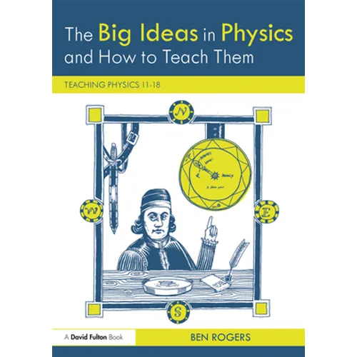 The Big Ideas in Physics and How to Teach Them: Teaching Physics 11-18