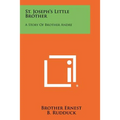 St. Joseph's Little Brother: A Story of Brother Andre