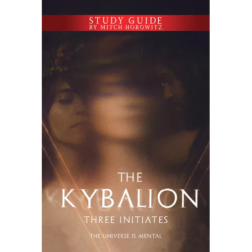 The Kybalion Study Guide: The Universe Is Mental