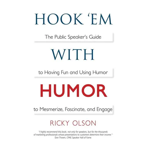 Hook 'em with Humor: The Public Speaker's Guide to Having Fun and Using Humor to Mesmerize, Fascinate, and Engage