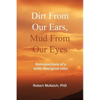 Dirt from our ears, Mud from our eyes: Retrospections of a white aboriginal elder
