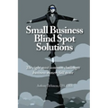 Small Business Blind Spot Solutions: The eight most common challenges business owners fail to see
