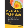 Practical Rust Web Projects: Building Cloud and Web-Based Applications