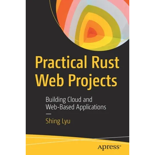 Practical Rust Web Projects: Building Cloud and Web-Based Applications