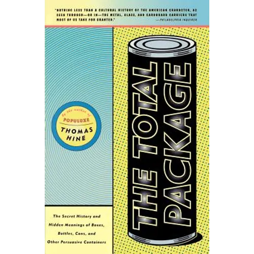 The Total Package: The Secret History and Hidden Meanings of Boxes, Bottles, Cans and Other Persuasive Containers