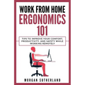 Work from Home Ergonomics 101: Tips to Improve Your Comfort, Productivity, and Safety While Working Remotely