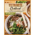 Vietnamese Cookbook: 70 Easy Recipes For Pho Spring Rolls And Traditional Dishes from Vietnam