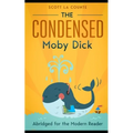 The Condensed Moby Dick: Abridged for the Modern Reader