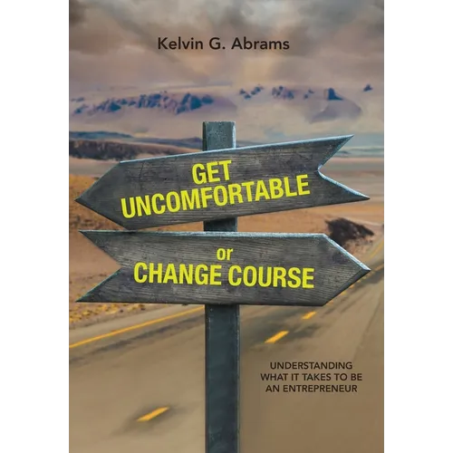 Get Uncomfortable or Change Course: Understanding What It Takes to Be an Entrepreneur