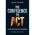 The Confidence to Act: 30 Reflections on Data Governance - What Breaks and What Holds: 30 Reflections on Data Governance