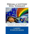Dream a Lottery Win Tonight: A Modern Dream Book for Modern Lottery Players