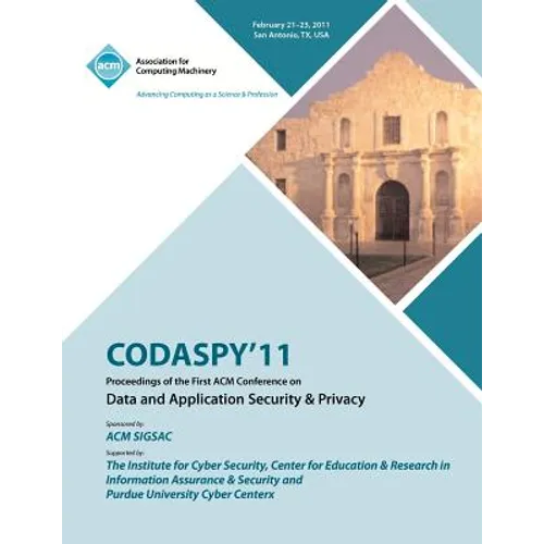 CODASPY 11 Proceedings of the First ACM Conference on Data and Application Security & Privacy