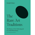 The Rare Art Traditions: The History of Art Collecting and Its Linked Phenomena