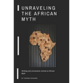 Unraveling the African Myth: Striking and provocative outlook at African Myth!