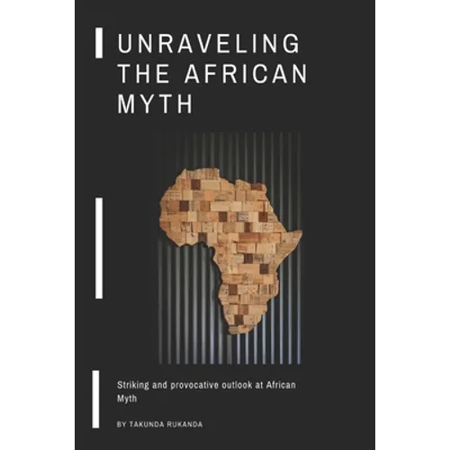 Unraveling the African Myth: Striking and provocative outlook at African Myth!