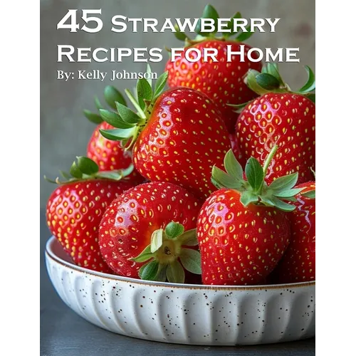 45 Strawberry Recipes for Home