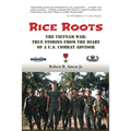 Rice Roots: The Vietnam War: True Stories from the Diary of a U.S. Combat Advisor