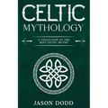 Celtic Mythology: A Collection of the Best Celtic Myths