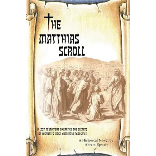 The Matthias Scroll: A Lost Testament Unearths the Secrets of History's Most Notorious Injustice