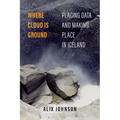 Where Cloud Is Ground: Placing Data and Making Place in Iceland Volume 11