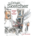 The Urban Sketcher: Techniques for Seeing and Drawing on Location