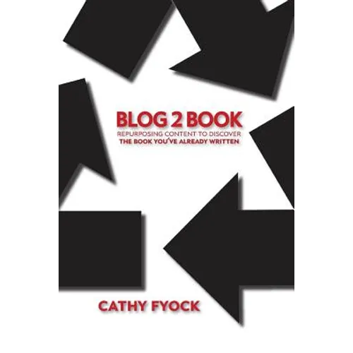 Blog2Book: Repurposing Content to Discover the Book You've Already Written