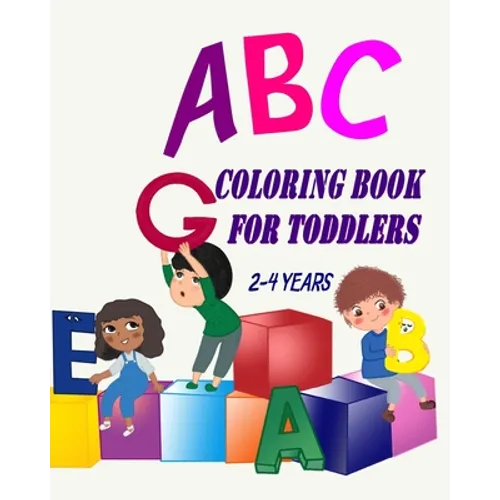 ABC Coloring Book For Toddlers 2-4 Years: Toddler Coloring Book Learn Letters Numbers, Early Learning 2 Years Old