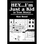 HEY...I'm Just a Kid (a True Story)