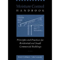 Moisture Control Handbook: Principles and Practices for Residential and Small Commercial Buildings